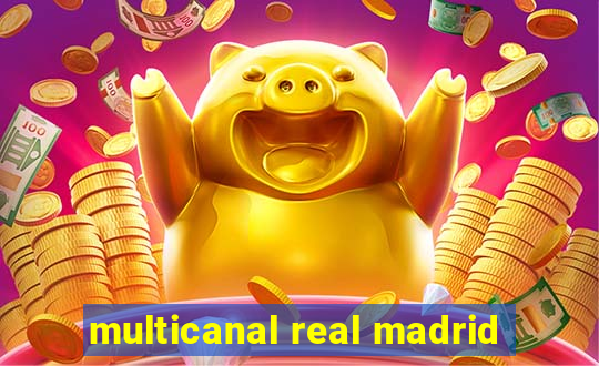 multicanal real madrid